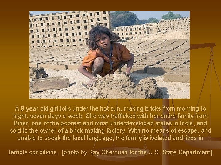 A 9 -year-old girl toils under the hot sun, making bricks from morning to