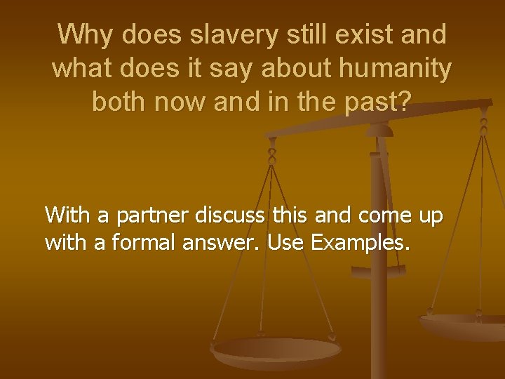 Why does slavery still exist and what does it say about humanity both now