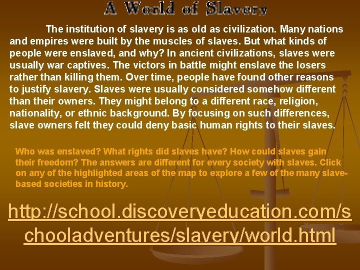 The institution of slavery is as old as civilization. Many nations and empires were