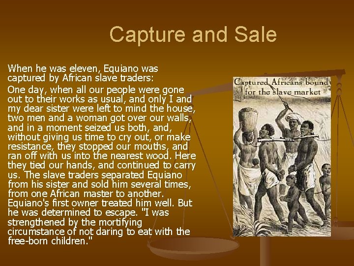 Capture and Sale When he was eleven, Equiano was captured by African slave traders: