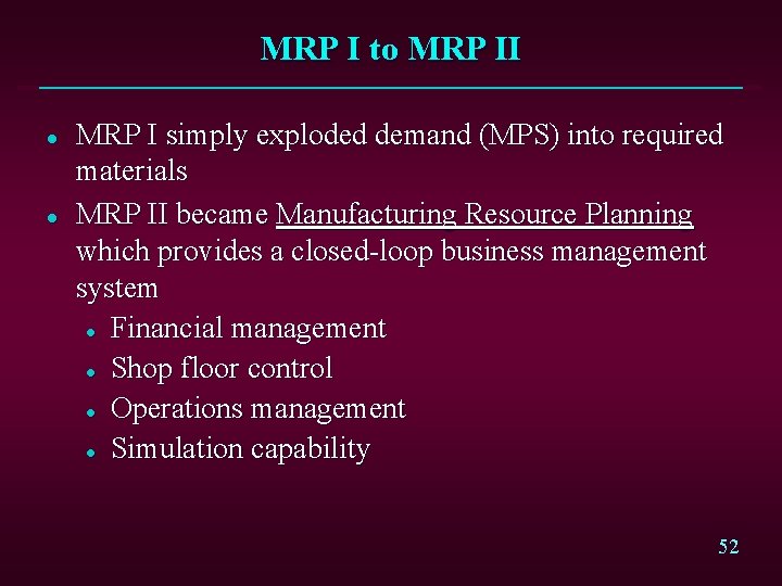 MRP I to MRP II l l MRP I simply exploded demand (MPS) into