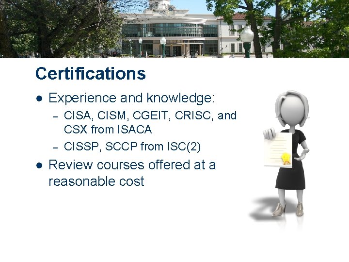Certifications l Experience and knowledge: – – l CISA, CISM, CGEIT, CRISC, and CSX