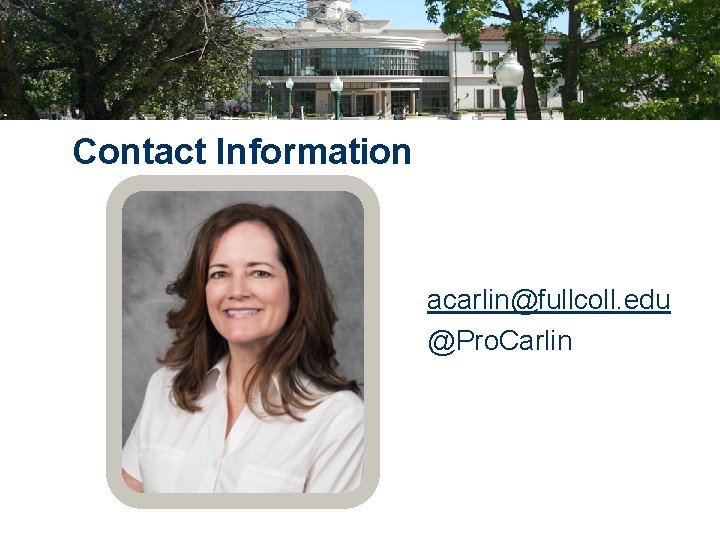 Contact Information acarlin@fullcoll. edu @Pro. Carlin 