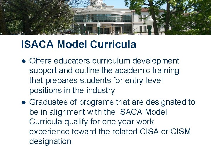 ISACA Model Curricula l l Offers educators curriculum development support and outline the academic