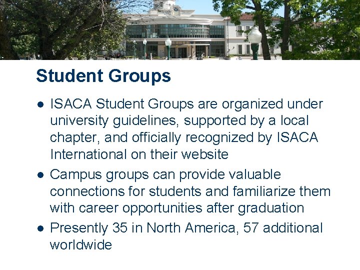 Student Groups l l l ISACA Student Groups are organized under university guidelines, supported