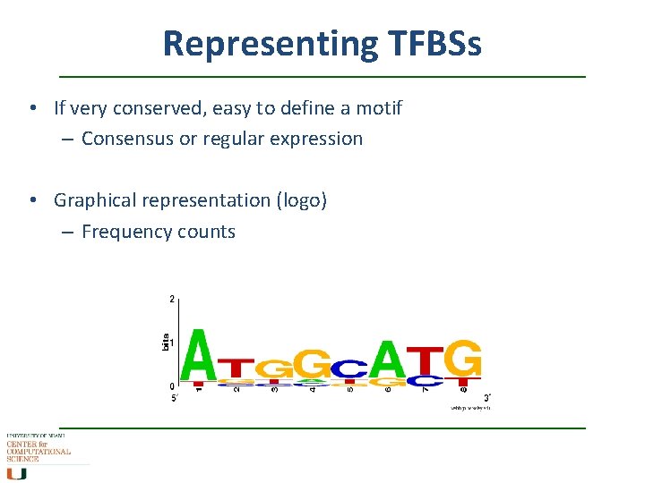 Representing TFBSs • If very conserved, easy to define a motif – Consensus or