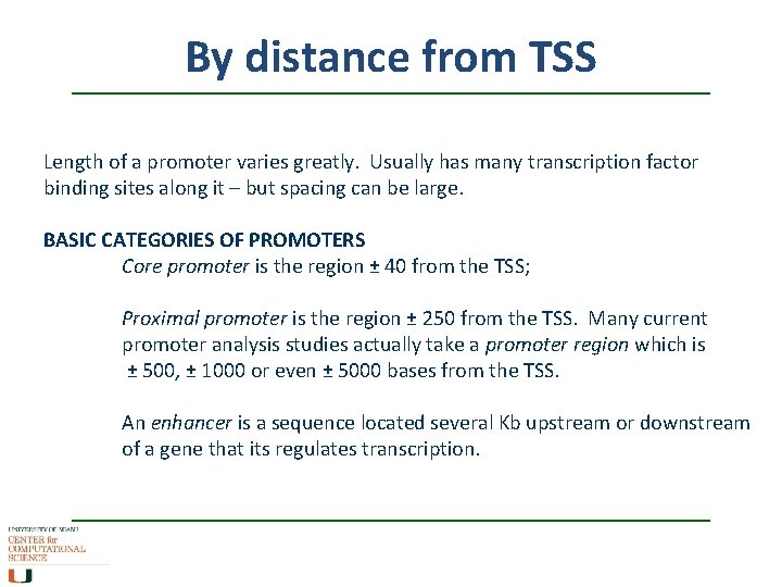 By distance from TSS Length of a promoter varies greatly. Usually has many transcription