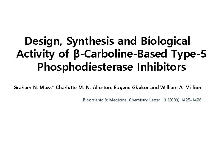 Design, Synthesis and Biological Activity of β-Carboline-Based Type-5 Phosphodiesterase Inhibitors Graham N. Maw, *