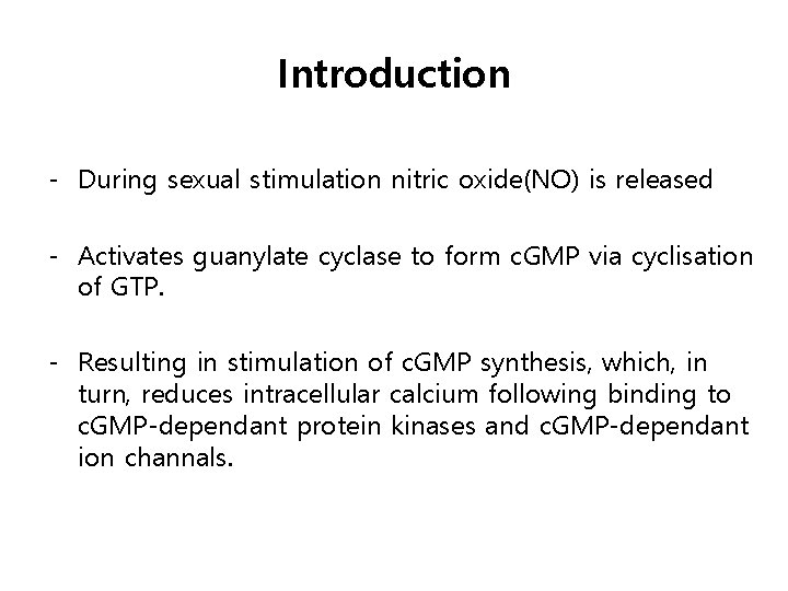Introduction - During sexual stimulation nitric oxide(NO) is released - Activates guanylate cyclase to