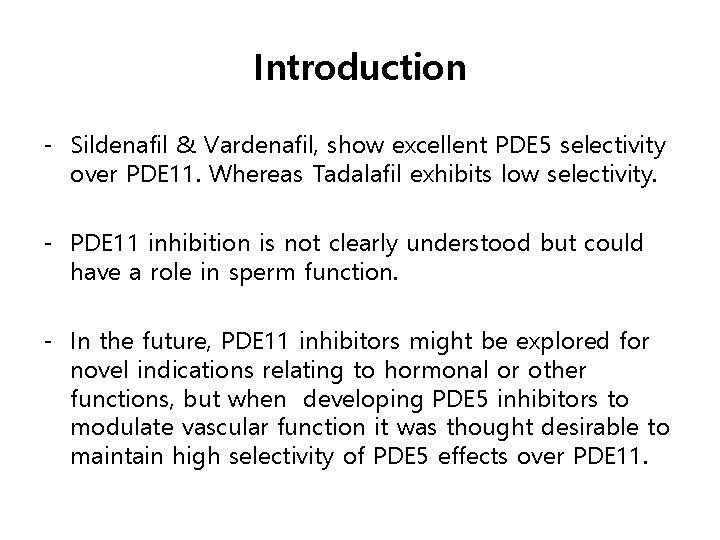 Introduction - Sildenafil & Vardenafil, show excellent PDE 5 selectivity over PDE 11. Whereas
