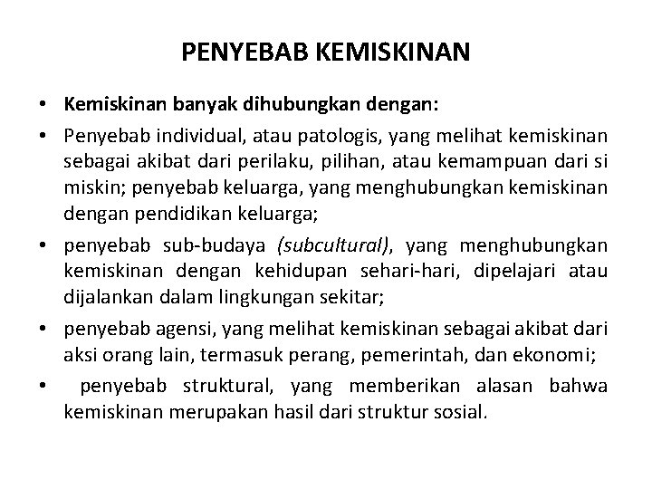 PENYEBAB KEMISKINAN • Kemiskinan banyak dihubungkan dengan: • Penyebab individual, atau patologis, yang melihat