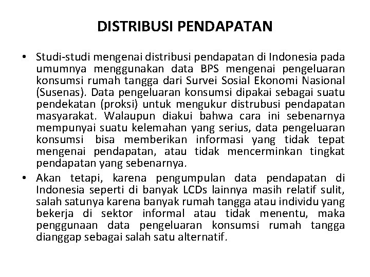 DISTRIBUSI PENDAPATAN • Studi-studi mengenai distribusi pendapatan di Indonesia pada umumnya menggunakan data BPS