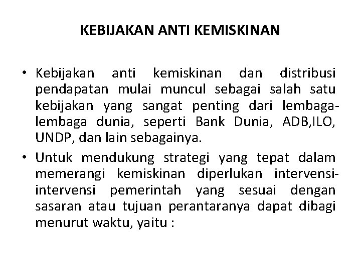 KEBIJAKAN ANTI KEMISKINAN • Kebijakan anti kemiskinan distribusi pendapatan mulai muncul sebagai salah satu