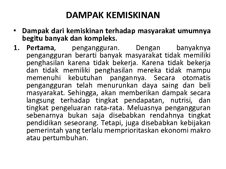 DAMPAK KEMISKINAN • Dampak dari kemiskinan terhadap masyarakat umumnya begitu banyak dan kompleks. 1.