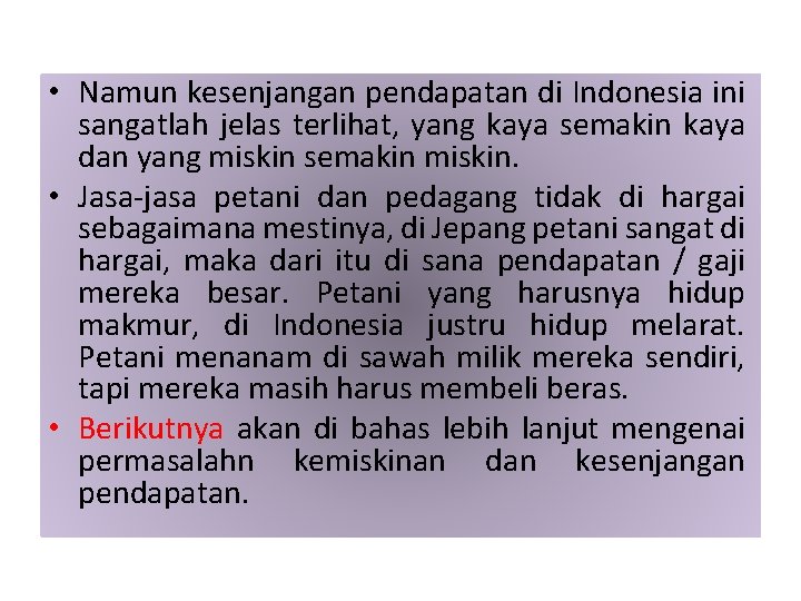  • Namun kesenjangan pendapatan di Indonesia ini sangatlah jelas terlihat, yang kaya semakin