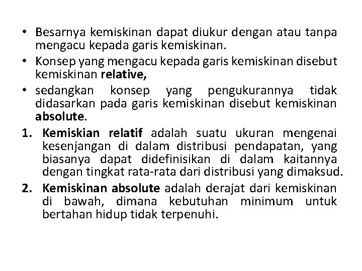  • Besarnya kemiskinan dapat diukur dengan atau tanpa mengacu kepada garis kemiskinan. •