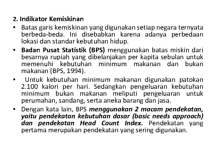 2. Indikator Kemiskinan • Batas garis kemiskinan yang digunakan setiap negara ternyata berbeda-beda. Ini