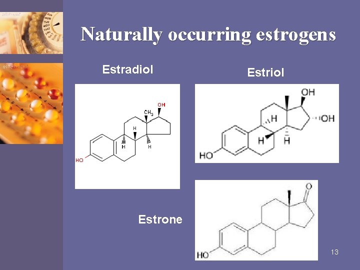 Naturally occurring estrogens Estradiol Estrone 13 