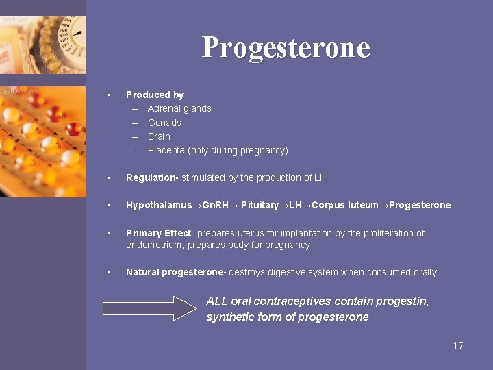 Progesterone • Produced by – Adrenal glands – Gonads – Brain – Placenta (only