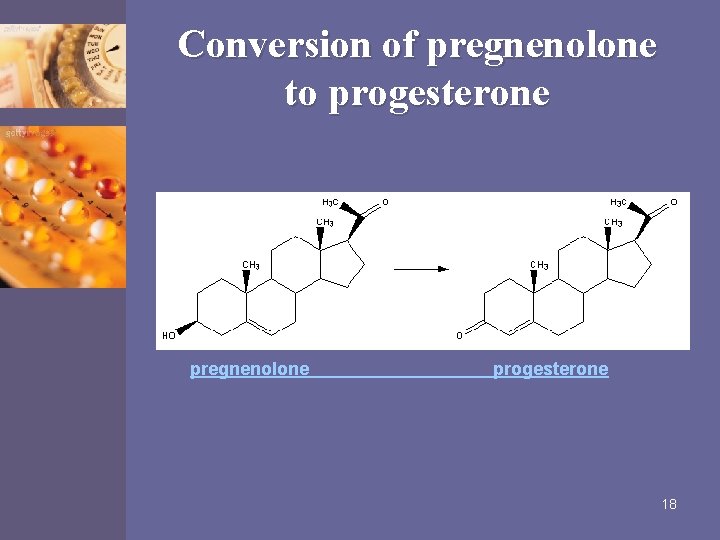 Conversion of pregnenolone to progesterone pregnenolone progesterone 18 