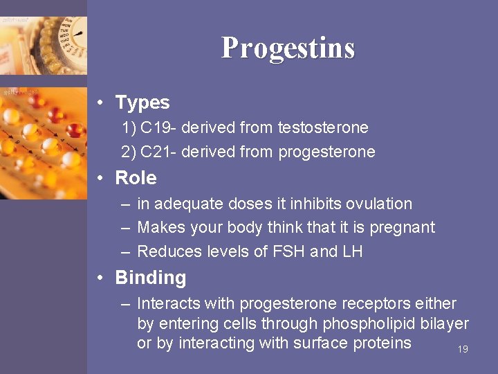 Progestins • Types 1) C 19 - derived from testosterone 2) C 21 -