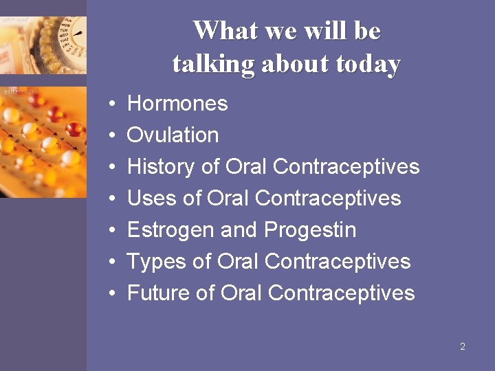 What we will be talking about today • • Hormones Ovulation History of Oral