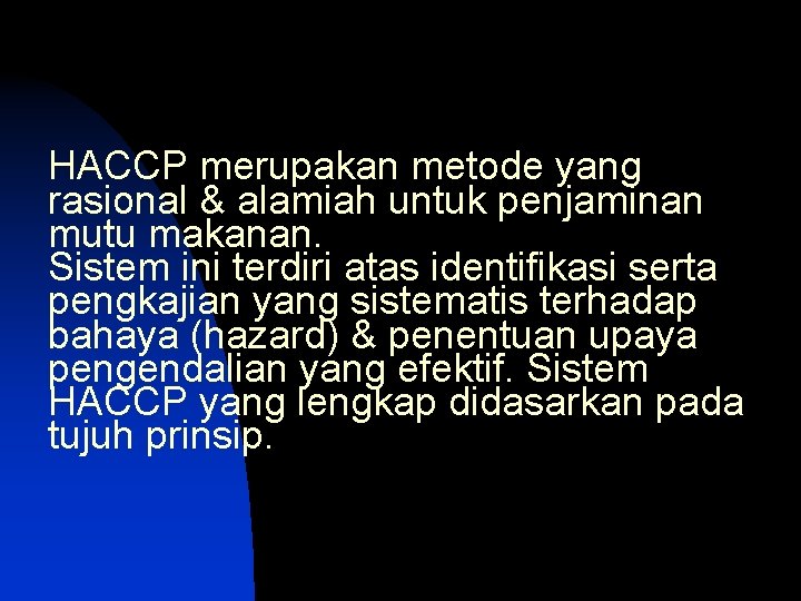 HACCP merupakan metode yang rasional & alamiah untuk penjaminan mutu makanan. Sistem ini terdiri