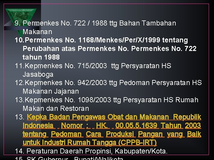 9. Permenkes No. 722 / 1988 ttg Bahan Tambahan Makanan 10. Permenkes No. 1168/Menkes/Per/X/1999
