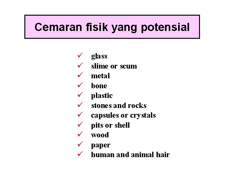 Cemaran fisik yang potensial ü ü ü glass slime or scum metal bone plastic