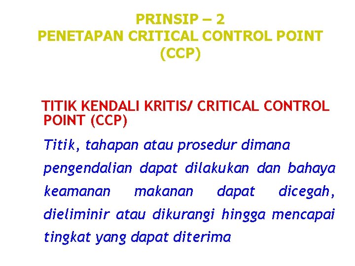 PRINSIP – 2 PENETAPAN CRITICAL CONTROL POINT (CCP) TITIK KENDALI KRITIS/ CRITICAL CONTROL POINT