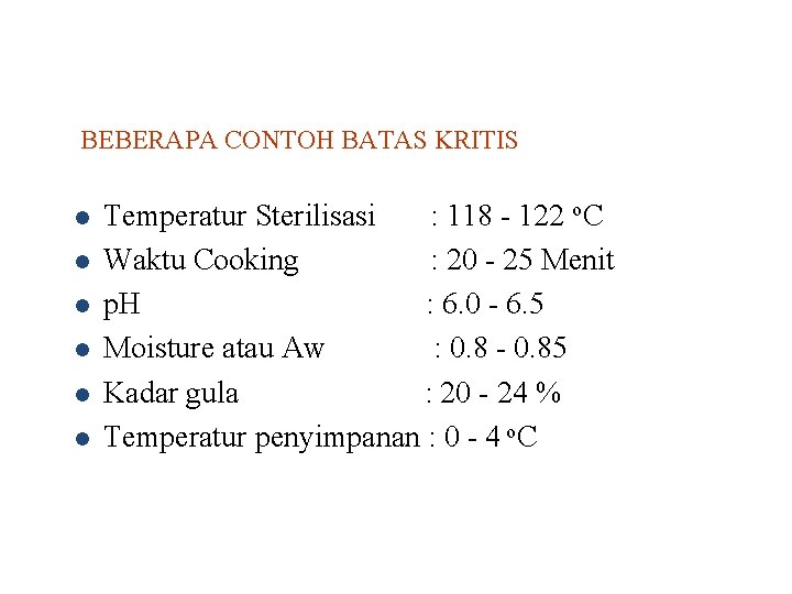 BEBERAPA CONTOH BATAS KRITIS l l l Temperatur Sterilisasi : 118 - 122 o.