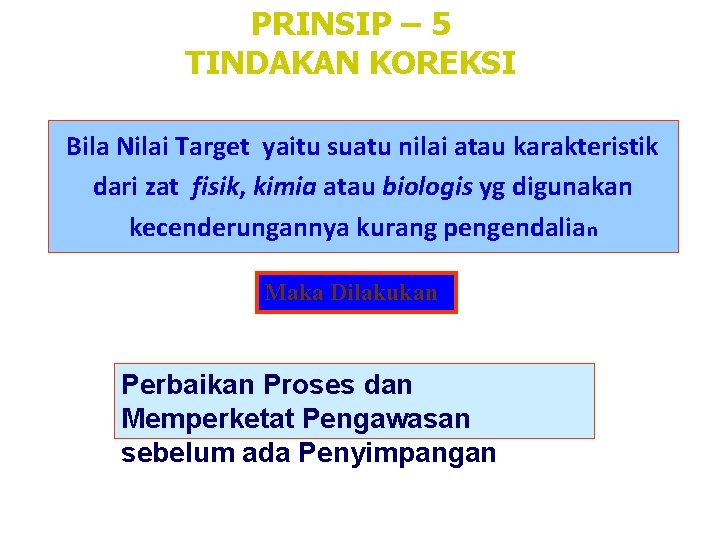 PRINSIP – 5 TINDAKAN KOREKSI Bila Nilai Target yaitu suatu nilai atau karakteristik dari