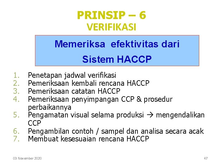 PRINSIP – 6 VERIFIKASI Memeriksa efektivitas dari Sistem HACCP 1. 2. 3. 4. 5.