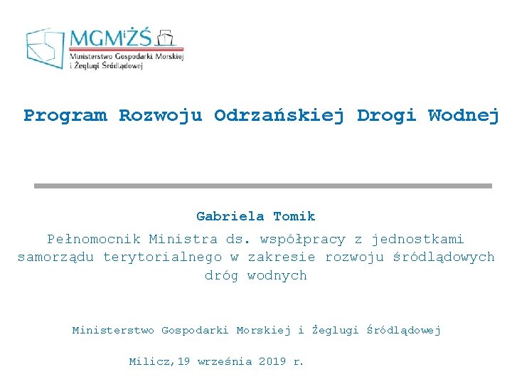 Program Rozwoju Odrzańskiej Drogi Wodnej Gabriela Tomik Pełnomocnik Ministra ds. współpracy z jednostkami samorządu