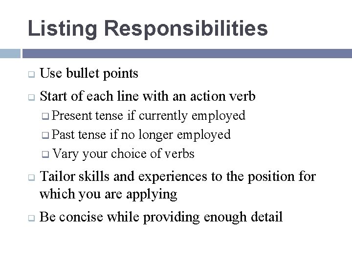 Listing Responsibilities q Use bullet points q Start of each line with an action