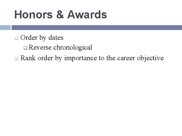 Honors & Awards q q Order by dates q Reverse chronological Rank order by