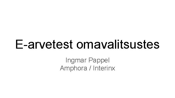 E-arvetest omavalitsustes Ingmar Pappel Amphora / Interinx 