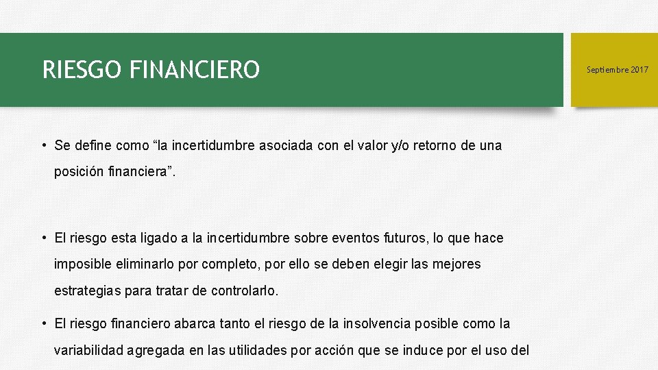 RIESGO FINANCIERO • Se define como “la incertidumbre asociada con el valor y/o retorno