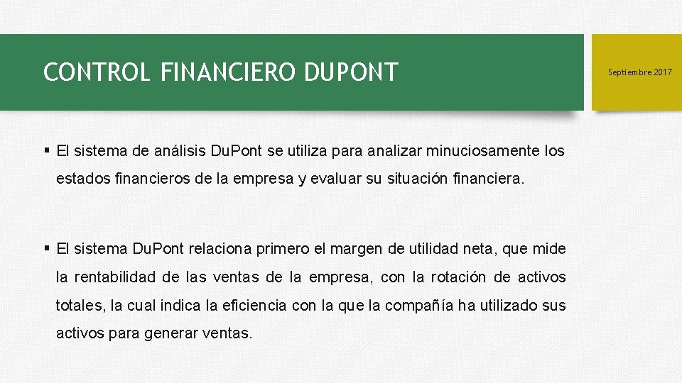 CONTROL FINANCIERO DUPONT § El sistema de análisis Du. Pont se utiliza para analizar