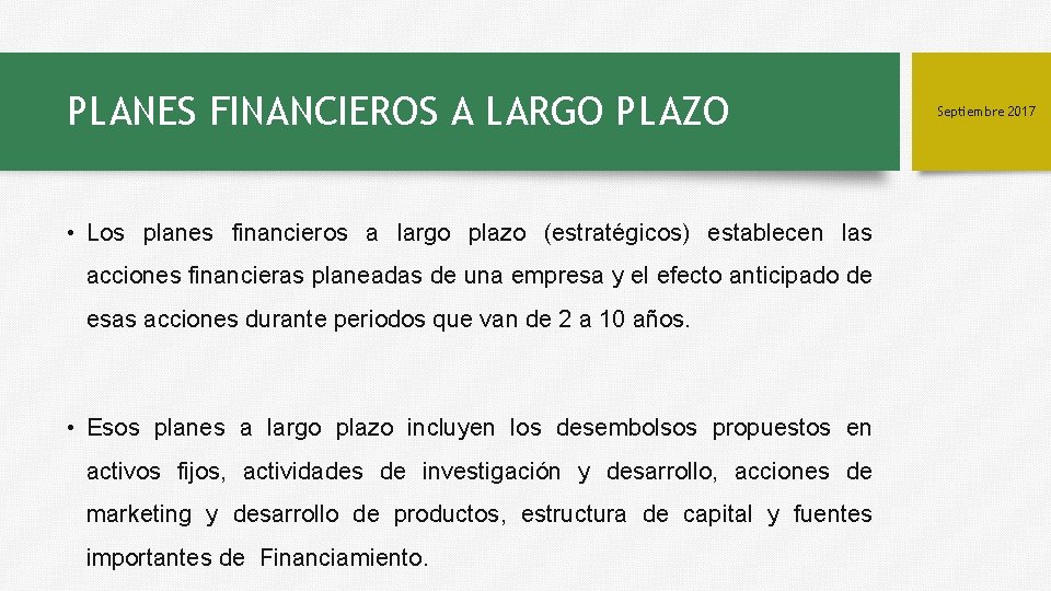 PLANES FINANCIEROS A LARGO PLAZO • Los planes financieros a largo plazo (estratégicos) establecen