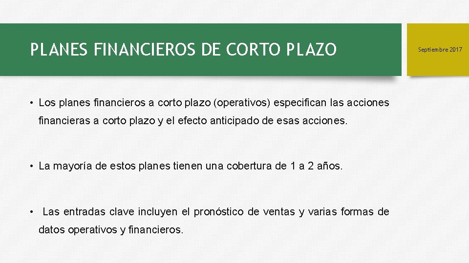 PLANES FINANCIEROS DE CORTO PLAZO • Los planes financieros a corto plazo (operativos) especifican