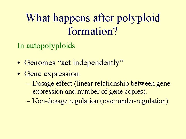 What happens after polyploid formation? In autopolyploids • Genomes “act independently” • Gene expression