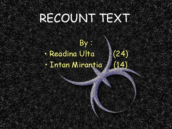 RECOUNT TEXT By : • Readina Ulta • Intan Mirantia (24) (14) 