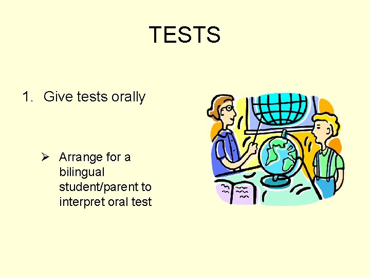 TESTS 1. Give tests orally Ø Arrange for a bilingual student/parent to interpret oral