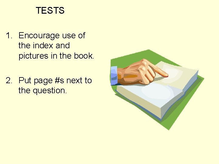 TESTS 1. Encourage use of the index and pictures in the book. 2. Put