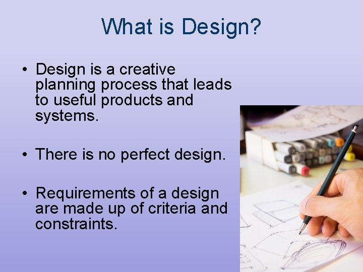 What is Design? • Design is a creative planning process that leads to useful What is Design? • Design is a creative planning process that leads to useful
