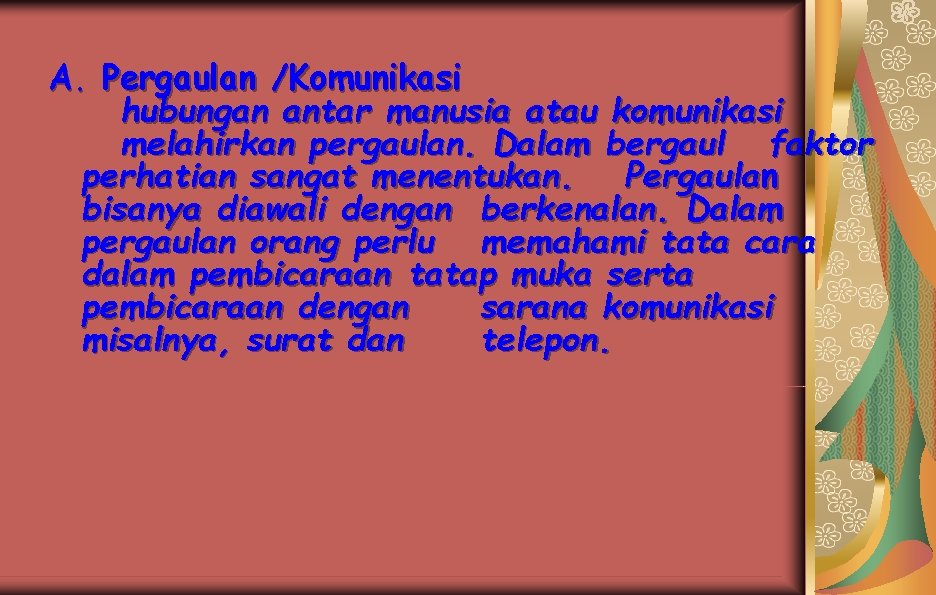 A. Pergaulan /Komunikasi hubungan antar manusia atau komunikasi melahirkan pergaulan. Dalam bergaul faktor perhatian