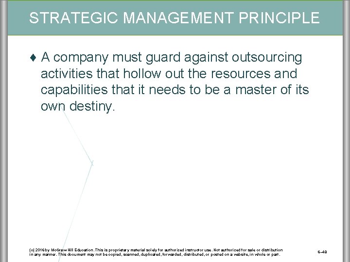 STRATEGIC MANAGEMENT PRINCIPLE ♦ A company must guard against outsourcing activities that hollow out