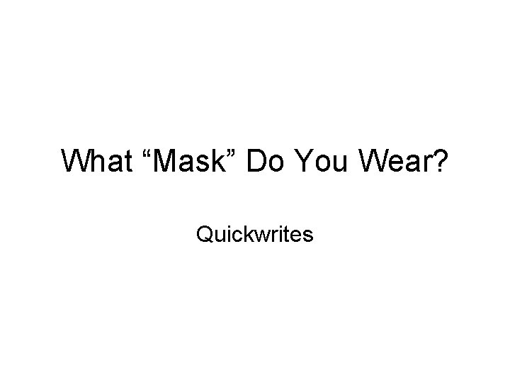 What “Mask” Do You Wear? Quickwrites 
