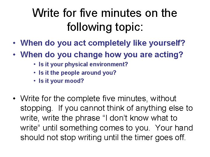 Write for five minutes on the following topic: • When do you act completely